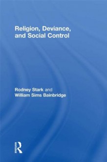 Religion, Deviance, and Social Control - Rodney Stark, William Sims Bainbridge