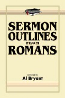 Sermon Outlines from Romans - Al Bryant