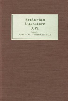 Arthurian Literature XVI - James P. Carley