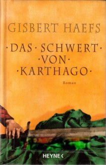 Das Schwert von Karthago: Roman - Gisbert Haefs