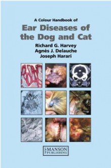 Ear Diseases Of The Dog And Cat - Richard G. Harvey, Agnes Delauche, Joseph Harari