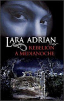 Rebelión a medianoche (Raza de medianoche, #4) - Lara Adrian