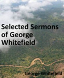 Selected Sermons of George Whitefield - George Whitefield