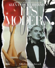 It's Modern.: The Eye and Visual Influence of Alexander Liberman - Charles Churchward, Rosamond Bernier, Francine du Plessix Gray, John Richardson, Beatrice Monti