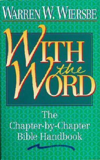 With the Word: The Chapter-by-Chapter Bible Handbook - Warren W. Wiersbe