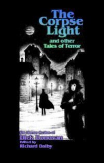 The Corpse Light and Other Tales of Terror - J.E. Preston Muddock, Richard Dalby