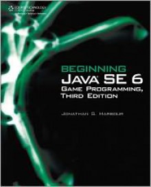 Beginning Java SE 6 Game Programming - Jonathan S. Harbour