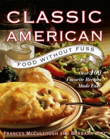 Classic American Food Without Fuss: Over 100 Favorite Recipes Made Easy - Frances McCullough