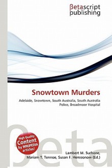 Snowtown Murders - Lambert M. Surhone, Mariam T. Tennoe, Susan F. Henssonow