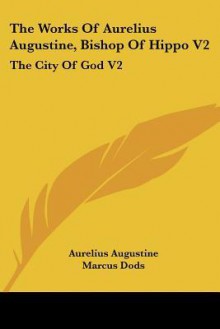 The City of God (Works of Aurelius Augustine 2) - Augustine of Hippo, Marcus Dods