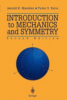 Introduction to Mechanics and Symmetry: A Basic Exposition of Classical Mechanical Systems - Jerrold E. Marsden, Tudor S. Ratiu