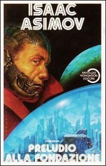 Preludio alla Fondazione - Isaac Asimov, Piero Anselmi