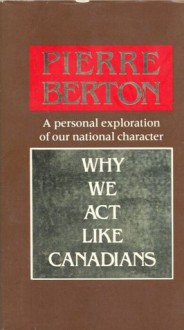 Why We Act Like Canadians - Pierre Berton