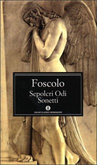 Sepolcri - Odi - Sonetti - Ugo Foscolo