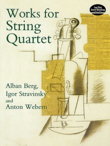 Works for String Quartet - Alban Berg, Igor Stravinsky, Anton Webern