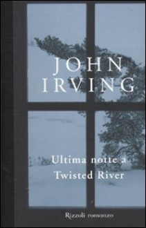 Ultima notte a Twisted River - John Irving, Stefano Bortolussi