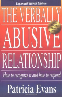 The Verbally Abusive Relationship: How to Recognize It and How to Respond - Patricia Evans