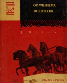 Od Wilhelma do Hitlera - Jerzy Holzer