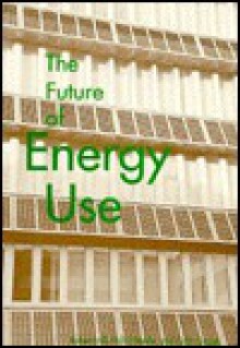 The Future of Energy Use - Robert Hill, Colin Snape, Phil O'Keefe