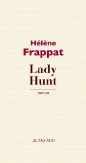 Lady Hunt (Textes français) (French Edition) - Hélène Frappat