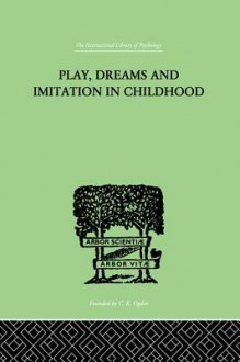 Play, Dreams and Imitation in Childhood - Jean Piaget