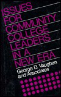 Issues For Community College Leaders In A New Era - George B. Vaughan