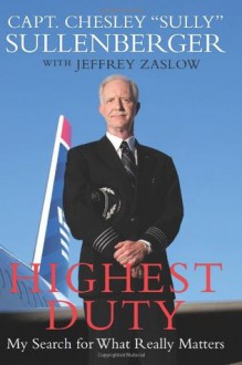 Highest Duty: My Search for What Really Matters - Chesley B. Sullenberger, Jeffrey Zaslow