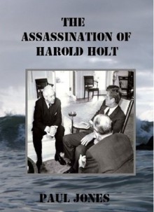 The Assassination of Harold Holt - Paul Jones