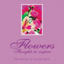 Flowers: Thoughts to Inspire - Jean Watson, Leonard Smith