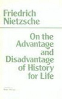 On the Advantage and Disadvantage of History for Life - Friedrich Nietzsche, Peter Preuss