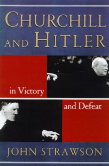 Churchill and Hitler: In Victory and Defeat - John Strawson