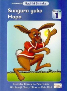 Sungura yuko Hapa (Here Comes Rabbit) -a Kiswahili early reader (Swahili Edition) - Dorothy Bracey, Peter Lieta, Worldreader