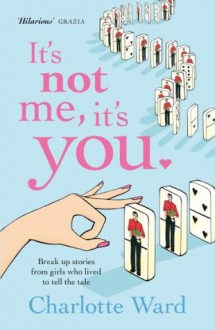 It's Not Me It's You - Charlotte Ward