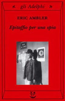 Epitaffio per una spia - Eric Ambler, Franco Salvatorelli