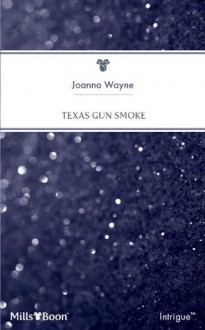 Mills & Boon : Texas Gun Smoke (Four Brothers of Colts Run Cross) - Joanna Wayne