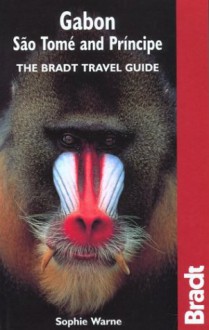 Gabon, Sao Tome & Principe: The Bradt Travel Guide - Sophie Warne