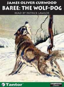 Baree the Wolf-Dog (Library Edition) - James Oliver Curwood, Patrick G. Lawlor, Patrick Lawlor