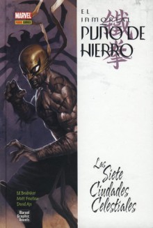 El inmortal puño de hierro: Las Siete Ciudades Celestiales (The Immortal Iron Fist #2) - Ed Brubaker, David Aja, Matt Fraction, Gonzalo Quesada