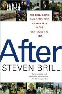 After: The Rebuilding and Defending of America in the September 12 Era - Steven Brill