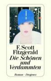 Die Schönen und Verdammten - F. Scott Fitzgerald, Hans-Christian Oeser