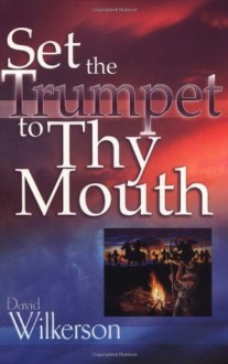 Set the Trumpet to Thy Mouth - David Wilkerson