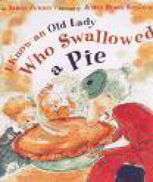 I Know An Old Lady Who Swallowed A Pie - Alison Jackson, Judy Schachner