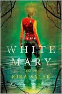 The White Mary - Kira Salak