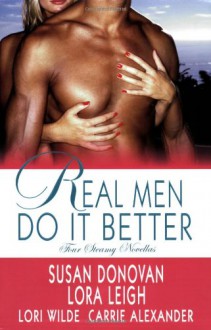 Real Men Do It Better - Lora Leigh, Susan Donovan, Lori Wilde, Carrie Alexander