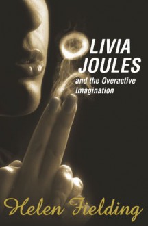 Olivia Joules And The Overactive Imagination - Helen Fielding