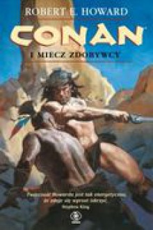 Conan i miecz zdobywcy - Howard Robert E.