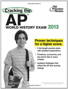 Cracking the AP World History Exam, 2013 Edition - Princeton Review