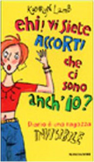 Ehi! Vi siete accorti che ci sono anch'io? Diario di una ragazza invisibile - Kathryn Lamb, Paolo Canton, Giovanna Zoboli