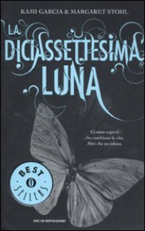 La diciasettesima luna - Kami Garcia, Margaret Stohl, Elisa Caligiana