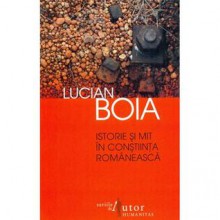 Istorie si mit in constiinta romaneasca - Lucian Boia